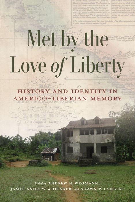 Buchtitel: "Met by the Love of Liberty: History and Identity in Americo-Liberian Memory". Ein verlassenes, zweistöckiges Haus.