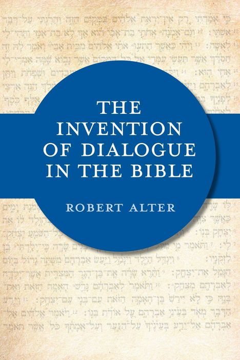 Blauer Kreis mit weißem Text: "THE INVENTION OF DIALOGUE IN THE BIBLE" von Robert Alter, vor beigem Hintergrund mit unscharfem Text.