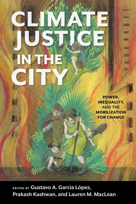 "CLIMATE JUSTICE IN THE CITY." "Power, Inequality, and the Mobilization for Change." Menschen pflanzen Bäume in Flammen.