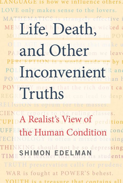 Shimon Edelman: Life, Death, and Other Inconvenient Truths: A Realist's View of the Human Condition, Buch