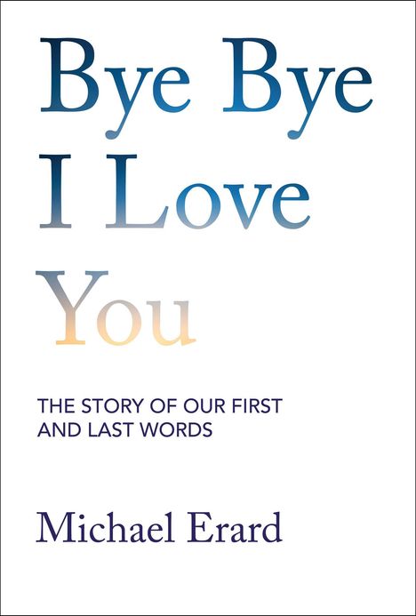 Michael Erard: Bye Bye I Love You, Buch