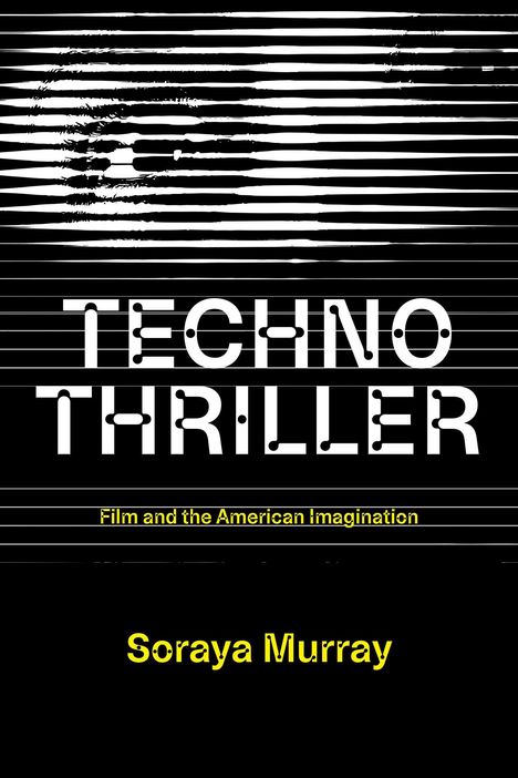 "TECHNO THRILLER" und "Film and the American imagination" in Weiß, "Soraya Murray" in Gelb auf schwarzem Hintergrund.