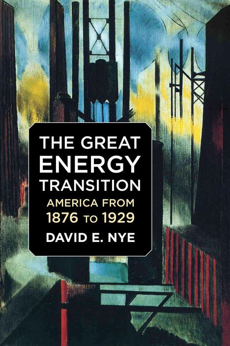 "The Great Energy Transition: America from 1876 to 1929" von David E. Nye. Stilisiertes industrielles Artwork.