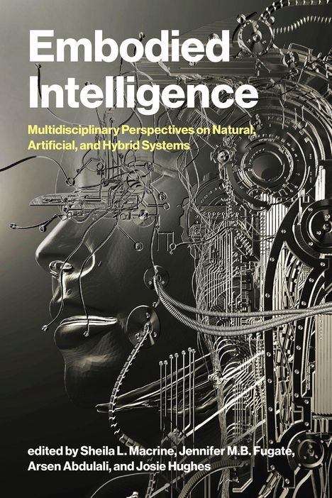"Embodied Intelligence" und "Multidisciplinary Perspectives on Natural, Artificial, and Hybrid Systems" in Großbuchstaben. Mechanisches Gesicht voller Kabel.