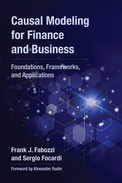 Titel: Causal Modeling for Finance and Business. Autoren: Frank J. Fabozzi, Sergio Focardi. Vorwort: Alexander Rudin. Hintergrund: Hexagonale Muster mit leuchtenden Linien.