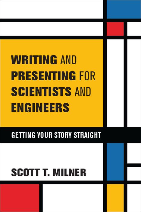 "Writing and Presenting for Scientists and Engineers - Getting Your Story Straight" steht auf einem Mondrian-inspirierten Design.