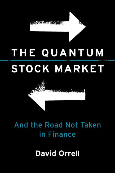 "THE QUANTUM STOCK MARKET, And the Road Not Taken in Finance, David Orrell." Zwei weiße Pfeile zeigen entgegengesetzt.