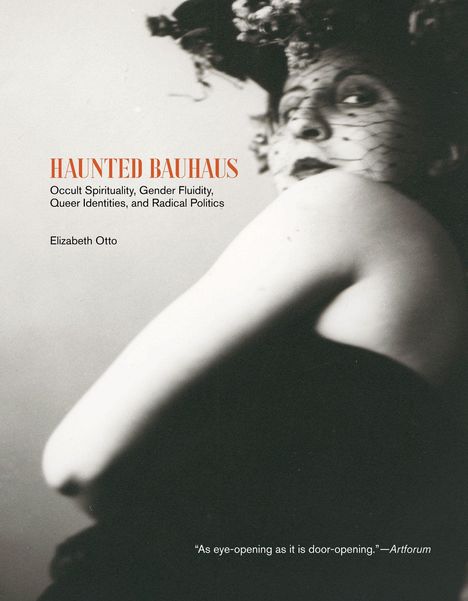 Titel: "Haunted Bauhaus". Untertitel: "Occult Spirituality, Gender Fluidity, Queer Identities, and Radical Politics". Autor: Elizabeth Otto. Vintage-Foto einer Person.