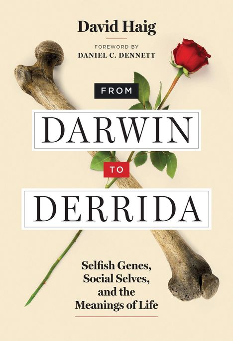 „David Haig. Vorwort von Daniel C. Dennett. From Darwin to Derrida. Selfish Genes, Social Selves, and the Meanings of Life.“ Ein Knochen und rote Rose.