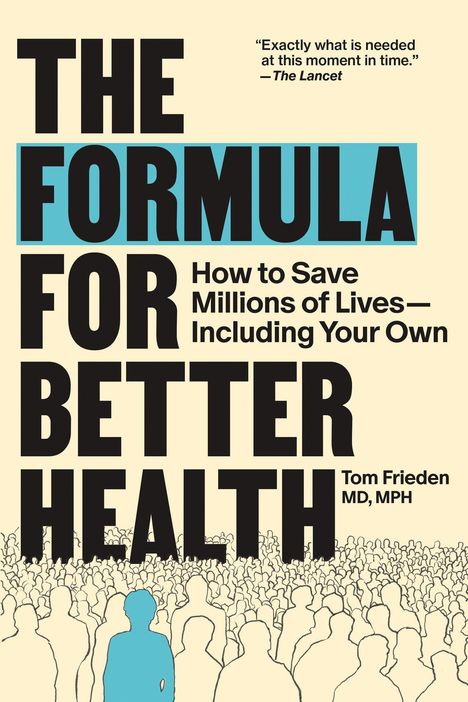 Text: "THE FORMULA FOR BETTER HEALTH" und "How to Save Millions of Lives—Including Your Own" von Tom Frieden. Illustration: Menschenmenge, eine Person farblich hervorgehoben.