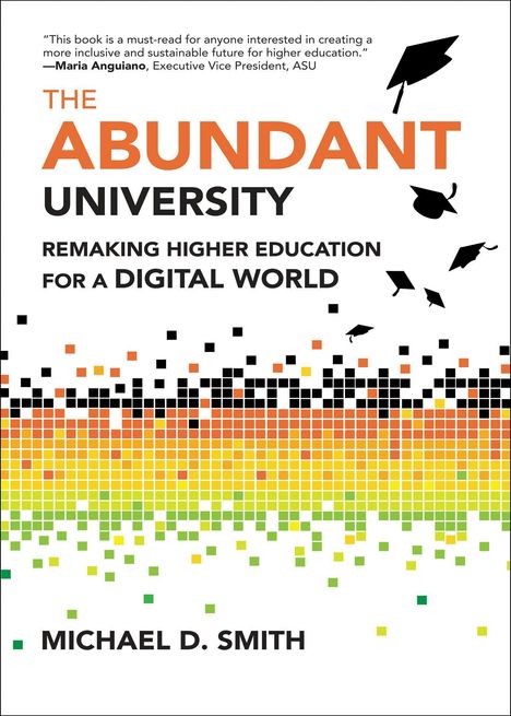 "THE ABUNDANT UNIVERSITY: REMAKING HIGHER EDUCATION FOR A DIGITAL WORLD" von Michael D. Smith. Bunte Quadrate, Hüte.