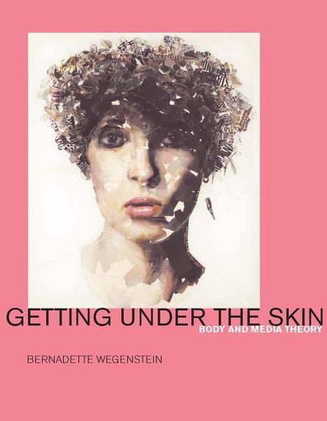 Bernadette Wegenstein: Getting Under the Skin, Buch