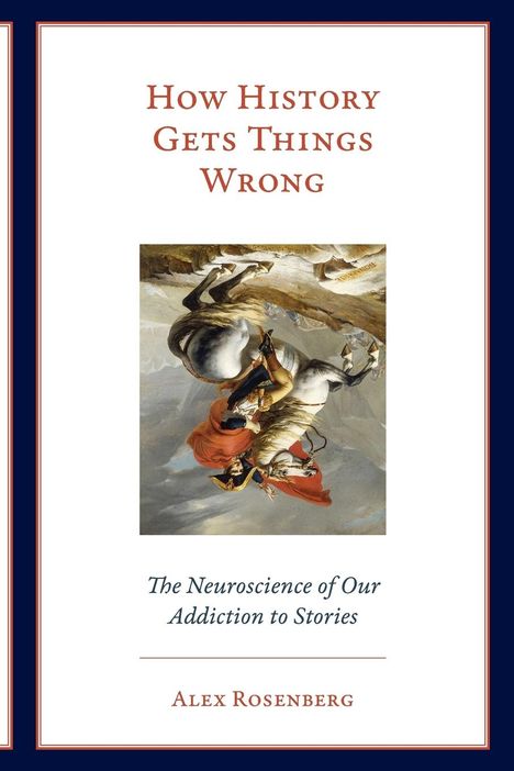 Alex Rosenberg: How History Gets Things Wrong, Buch