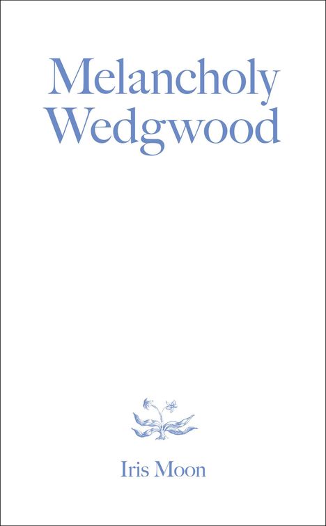 Iris Moon: Melancholy Wedgwood, Buch