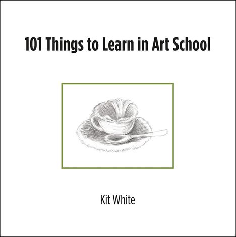 Kit White: 101 Things to Learn in Art School, Buch