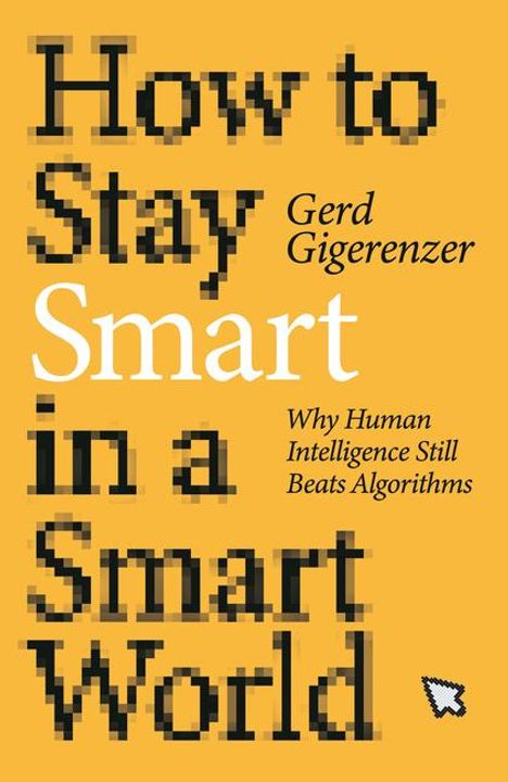 Gerd Gigerenzer: How to Stay Smart in a Smart World, Buch