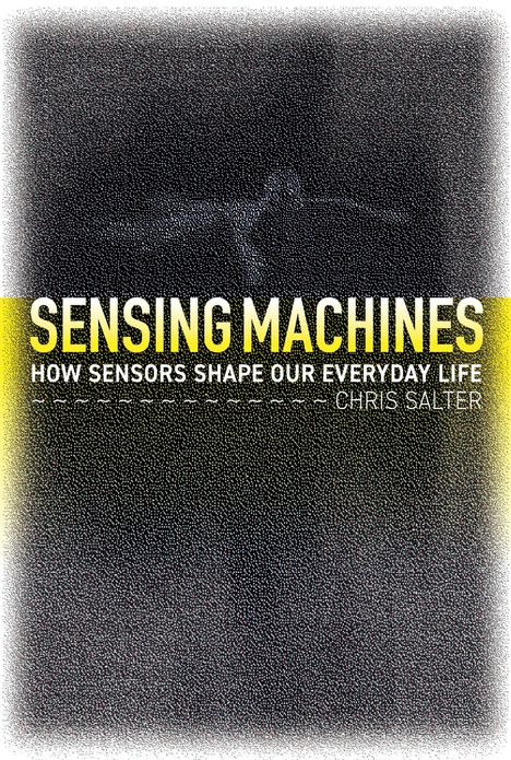 Chris Salter: Sensing Machines, Buch