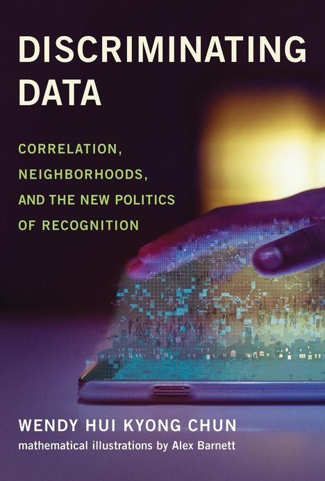 Wendy Hui Kyong Chun: Discriminating Data, Buch