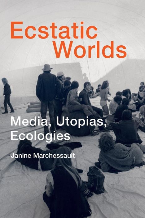 Janine Marchessault: Ecstatic Worlds, Buch