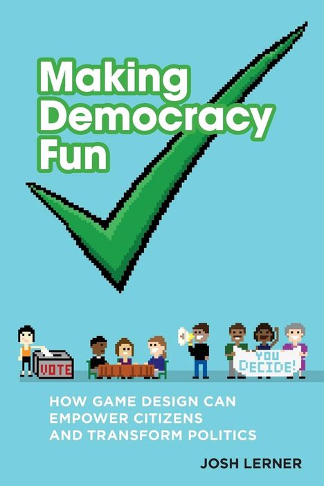 Josh A. Lerner: Making Democracy Fun, Buch