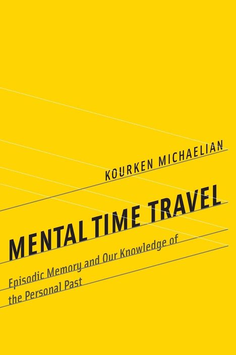 Kourken Michaelian: Mental Time Travel, Buch