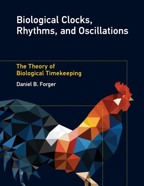 Daniel B. Forger: Biological Clocks, Rhythms, and Oscillations, Buch
