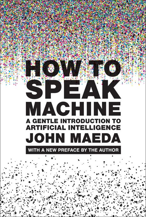 John Maeda: How to Speak Machine, with a New Preface by the Author, Buch