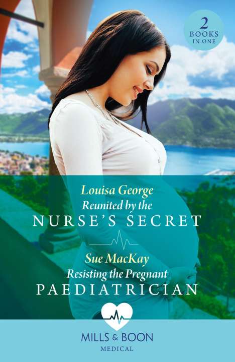 Louisa George: Reunited By The Nurse's Secret / Resisting The Pregnant Paediatrician, Buch