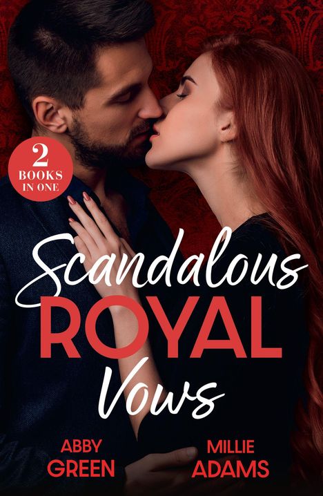 "2 Books in One. Scandalous Royal Vows. Abby Green, Millie Adams." Ein Paar kurz vor einem Kuss vor rotem Hintergrund.