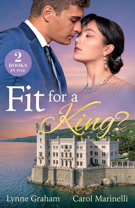 "2 Books in One. Fit for a King? Lynne Graham, Carol Marinelli." Ein Paar steht vor einem Schloss am Meer.
