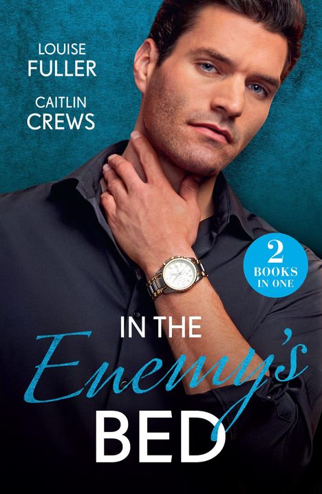 Text: „LOUISE FULLER, CAITLIN CREWS, IN THE ENEMY'S BED, 2 BOOKS IN ONE“. Ein Mann im Hemd mit Uhr berührt seinen Hals.