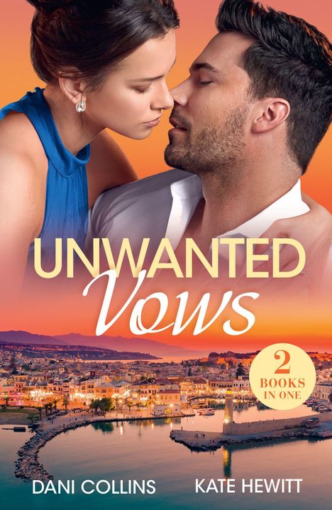 "UNWANTED Vows", "2 BOOKS IN ONE", Autoren: Dani Collins, Kate Hewitt. Paar ist nah, vor Abendhimmel und Küstenstadt.