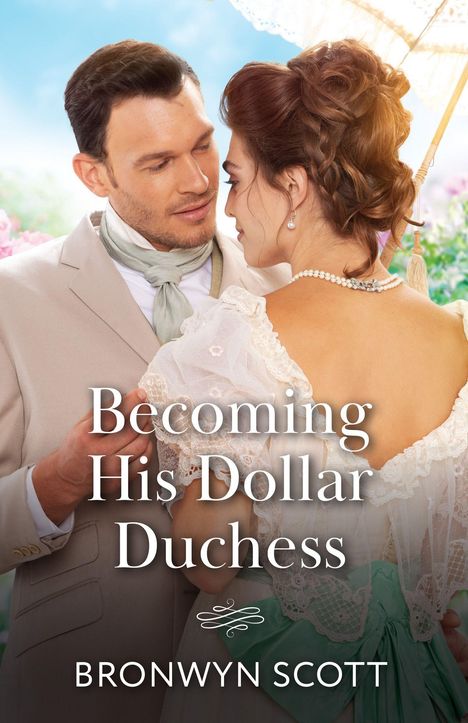 "Becoming His Dollar Duchess" von Bronwyn Scott. Ein elegantes Paar in historischer Kleidung, Frau hält einen Sonnenschirm.