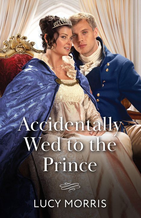 „Accidentally Wed to the Prince“ von Lucy Morris. Ein Paar in historischer Kleidung, sie mit Krone, er in blauem Mantel.