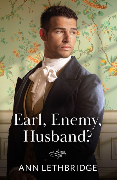 Text: "Earl, Enemy, Husband?" und "Ann Lethbridge". Ein Mann in historischer Kleidung vor floralem Hintergrund.