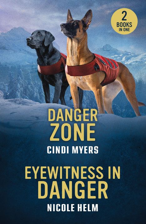"Danger Zone" von Cindi Myers, "Eyewitness in Danger" von Nicole Helm. Zwei Hunde mit roten Westen in einer Winterlandschaft.
