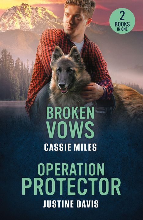 "2 Books In One. Broken Vows, Cassie Miles. Operation Protector, Justine Davis." Ein Mann und ein Hund vor Bergen.
