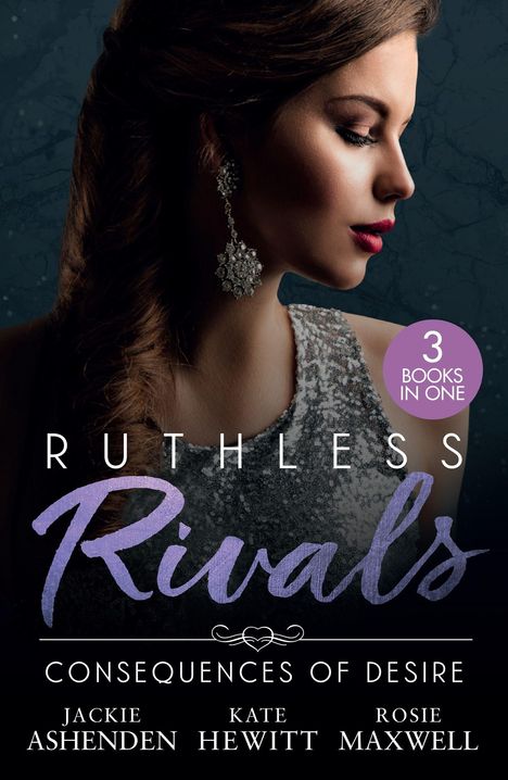 "RUTHLESS Rivals", "CONSEQUENCES OF DESIRE", Autoren: Jackie Ashenden, Kate Hewitt, Rosie Maxwell. Profil einer Frau.