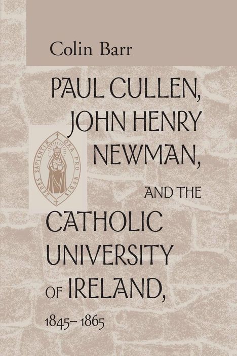 Text: "Colin Barr, Paul Cullen, John Henry Newman, and the Catholic University of Ireland, 1845–1865." Hintergrund: Steinstruktur, links ein Siegel.