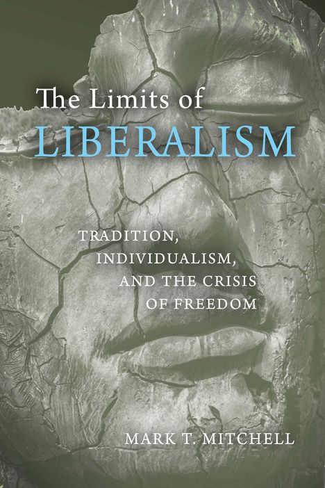 Mark T. Mitchell: The Limits of Liberalism, Buch