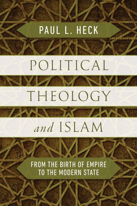 Paul L. Heck: Political Theology and Islam, Buch