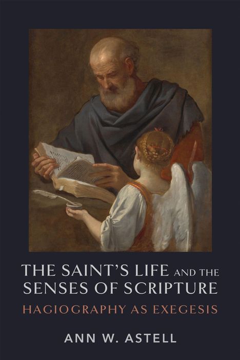 "The Saint's Life and the Senses of Scripture: Hagiography as Exegesis" von Ann W. Astell. Ein Gemälde zeigt einen alten Mann mit einem Engel.