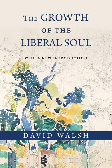 "The Growth of the Liberal Soul", "With a New Introduction", "David Walsh". Aquarell-Landschaft mit Bäumen und Farben.