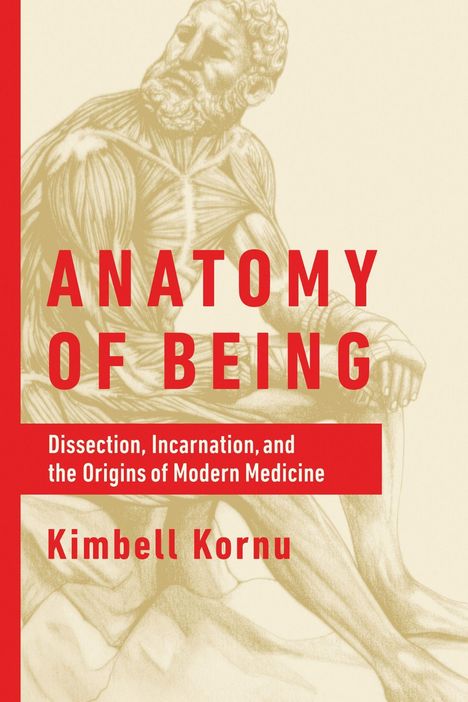 "ANATOMY OF BEING" in Rot, darunter "Dissection, Incarnation, and the Origins of Modern Medicine", Illustration: Muskulöser Mann.