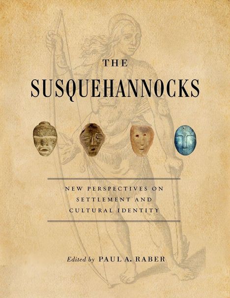 "The Susquehannocks: New Perspectives on Settlement and Cultural Identity. Edited by Paula A. Raber." Illustration einer Figur.