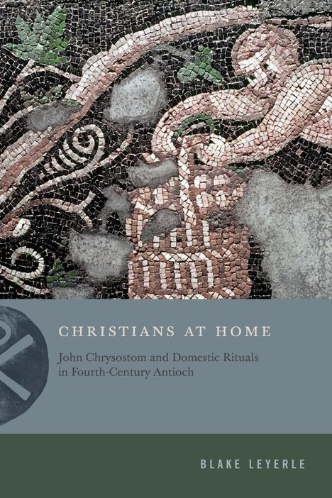 "CHRISTIANS AT HOME" und Autor Blake Leyerle. Mosaik mit Figuren und Pflanzen, die filigran und detailliert gestaltet sind.