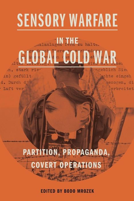 "Sensory Warfare in the Global Cold War", partition, propaganda, covert operations. Orange Cover, Soldat mit Ausrüstung.