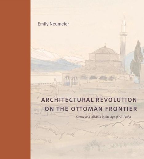 Emily Neumeier: Architectural Revolution on the Ottoman Frontier, Buch