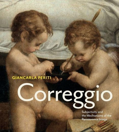 Text: "GIANCARLA PERITI Correggio Subjectivity and the Mechanisms of the Renaissance Image." 
Zwei Kinder in einer Renaissance-Malerei.