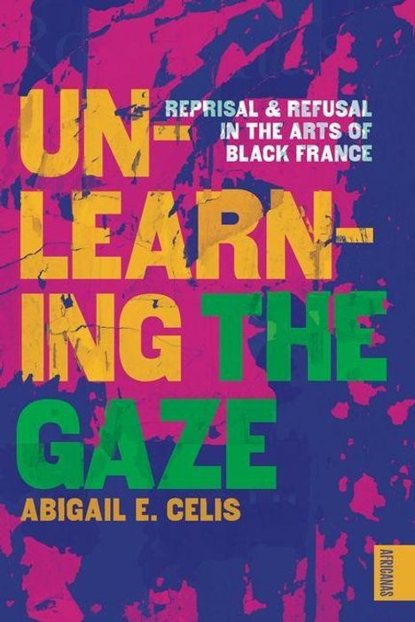 „REPRISAL & REFUSAL IN THE ARTS OF BLACK FRANCE. UNLEARNING THE GAZE“, Abigail E. Celis. Bunter, abstrakter Hintergrund.